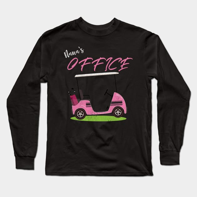 Nana's Office Funny Golf Cart T-Shirt for Grandma Long Sleeve T-Shirt by bbreidenbach